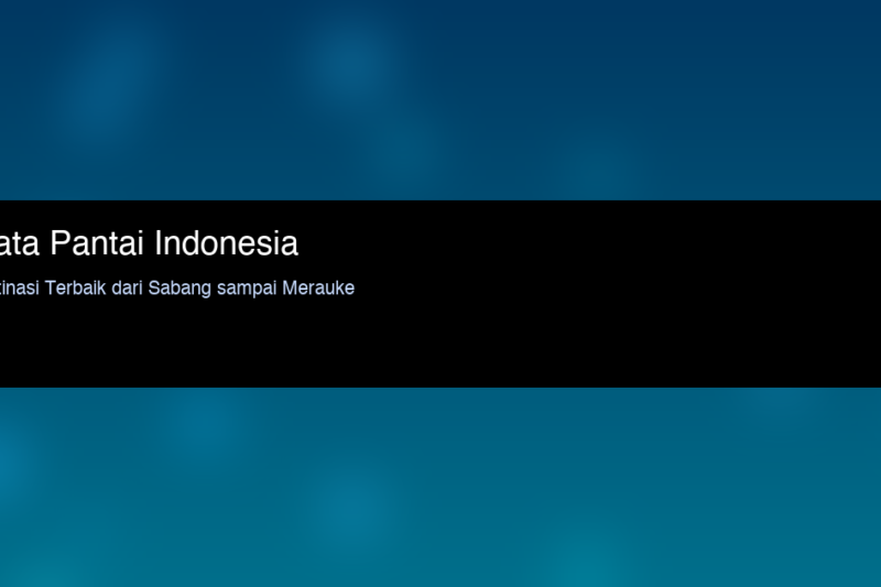 Wisata Pantai Indonesia: 15 Destinasi Terbaik dari Sabang sampai Merauke