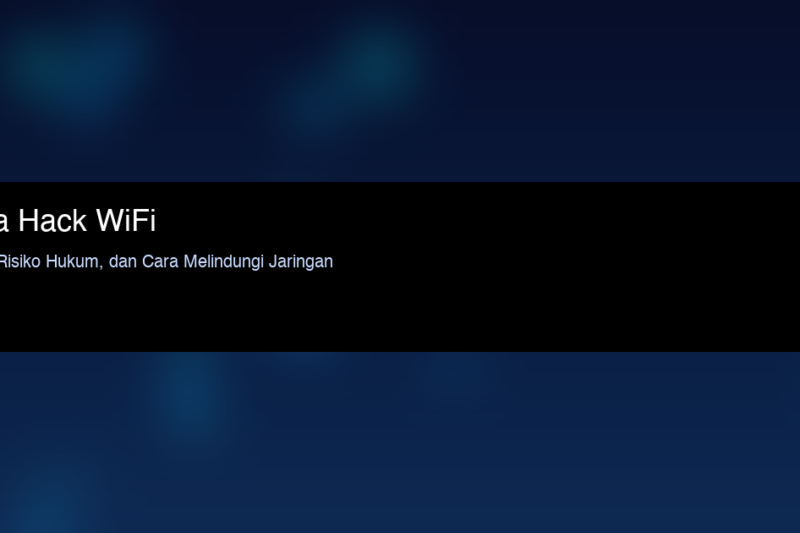 Cara Hack WiFi: Fakta, Risiko Hukum, dan Cara Melindungi Jaringan Internet Anda